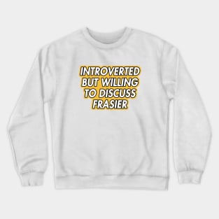 introverted but willing to discuss frasier Crewneck Sweatshirt